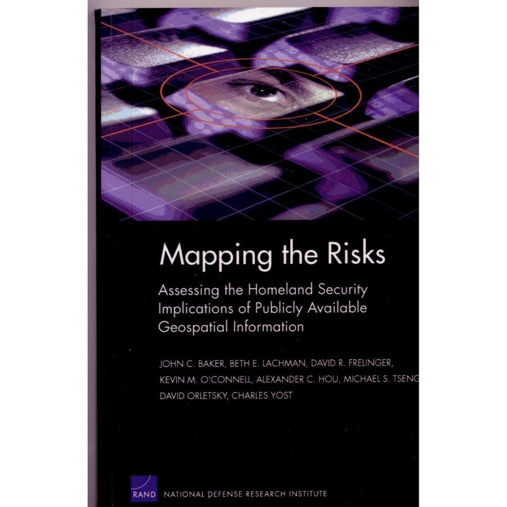MAPPING THE RISKS Assessing Homeland Security Implications, RAND, ©2004. 196 pgs